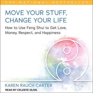 Move Your Stuff, Change Your Life: How to Use Feng Shui to Get Love, Money, Respect, and Happiness, Karen Rauch Carter