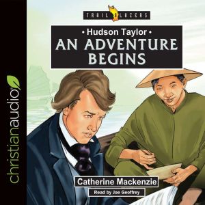 Hudson Taylor An Adventure Begins, Catherine MacKenzie