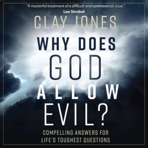 Why Does God Allow Evil?, Clay Jones