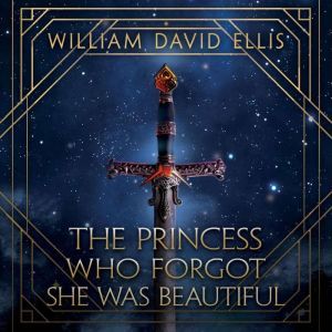 The Princess Who Forgot She Was Beaut..., William David Ellis
