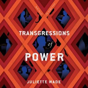 Transgressions of Power, Juliette Wade