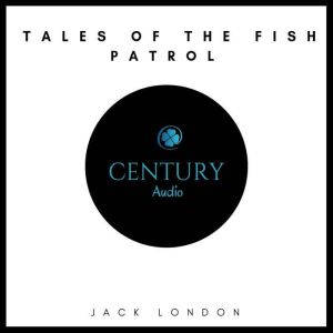 Tales of the Fish Patrol, Jack London