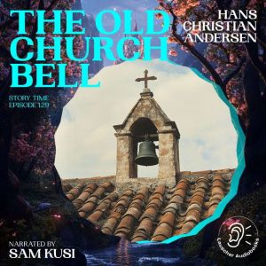 The Old Church Bell Story Time, Epis..., Hans Christian Andersen