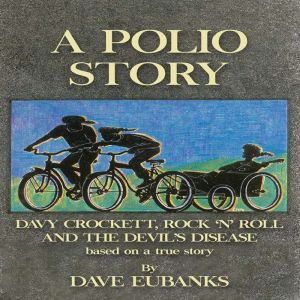 A Polio Story:  Davy Crockett, Rock 'n' Roll and the Devil's Disease