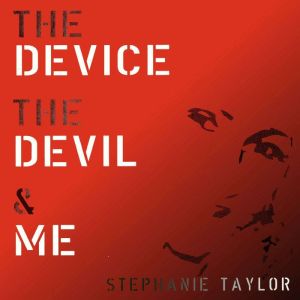The Device, The Devil and Me: The mind is my battlefield. And I I was my own worst nightmare.