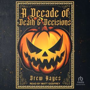 A Decade of Death and Decisions, Drew Hayes