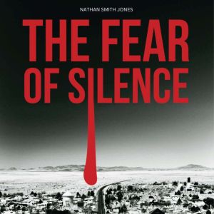 The Fear of Silence, Nathan Smith Jones