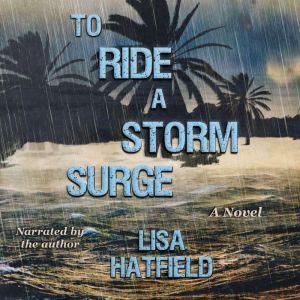 To Ride a Storm Surge: A novel about an unprecedented storm and devastating family dynamics.