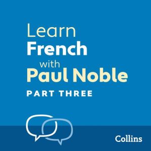Learn French with Paul Noble for Beginners  Part 3: French Made Easy with Your 1 million-best-selling Personal Language Coach