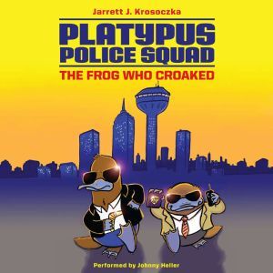 Platypus Police Squad The Frog Who C..., Jarrett J. Krosoczka