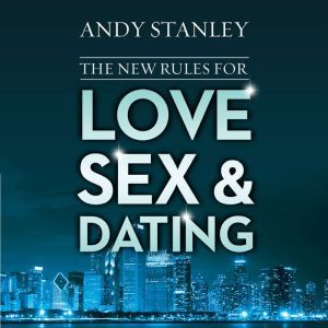 The New Rules for Love, Sex, and Dati..., Andy Stanley