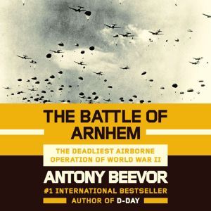 The Battle of Arnhem, Antony Beevor