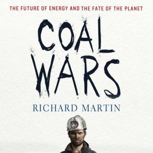 Coal Wars: The Future of Energy and the Fate of the Planet