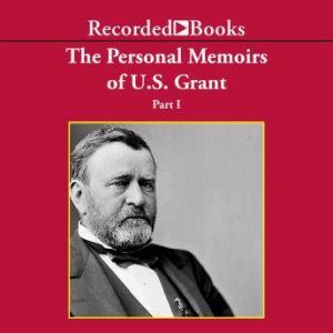 Personal Memoirs of Ulysses S. Grant,..., Ulysses S. Grant