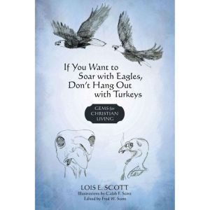 If You Want to Soar with Eagles, Don't Hang out with Turkeys: Gems for Christian Living