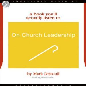On Church Leadership, Mark Driscoll