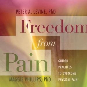 Freedom from Pain: Guided Practices to Overcome Physical Pain