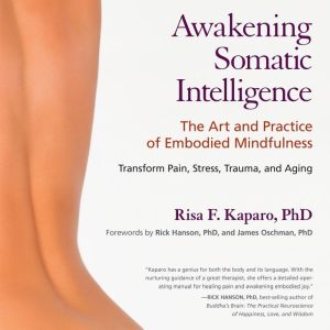 Awakening Somatic Intelligence, Risa F. Kaparo, Ph.D.