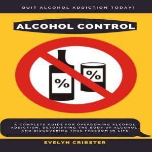 Alcohol Control A Complete Guide For..., Evelyn Cribster