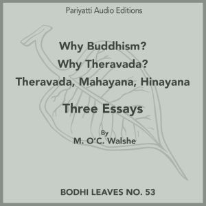 Why Buddhism? - Why Theravada? - Theravada, Mahayana, Hinayana: Three Essays