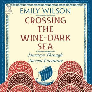 Crossing the WineDark Sea, Emily Wilson