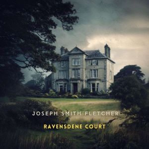 Ravensdene Court, Joseph Smith Fletcher