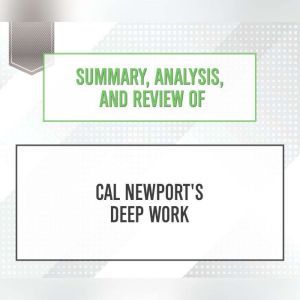 Summary, Analysis, and Review of Cal Newport's Deep Work, Start Publishing Notes