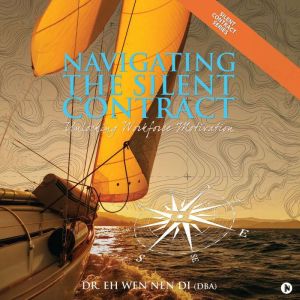 Navigating The Silent Contract, Dr. Eh Wen Nen Di DBA