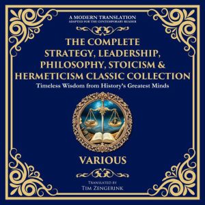 The Complete Strategy, Leadership, Philosophy, Stoicism & Hermeticism Classic Collection: The Art of War, Meditations, The Kyb