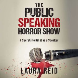 The Public Speaking Horror Show: 7 Secrets to Kill It as a Speaker