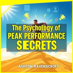 The Psychology of Peak Performance Se..., Ashton Ravenscroft