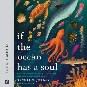 If the Ocean Has a Soul: A Marine Biologist's Pursuit of Truth through Deep Waters of Faith and Science
