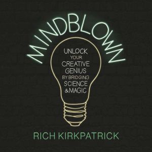 MINDBLOWN: Unlock Your Creative Genius by Bridging Science and Magic