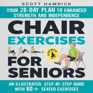 Chair Exercises for Seniors Your 28..., Scott Hamrick
