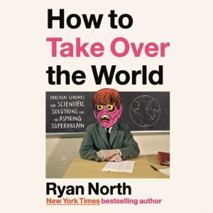 How to Take Over the World, Ryan North