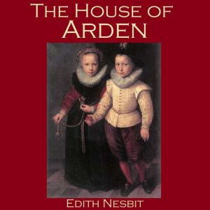 The House Of Arden, Edith Nesbit
