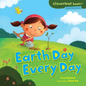 Earth Day Every Day, Lisa Bullard
