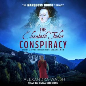 The Elizabeth Tudor Conspiracy, Alexandra Walsh