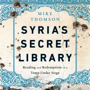 Syrias Secret Library, Mike Thomson