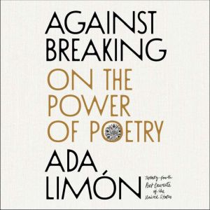 Against Breaking, Ada Limon