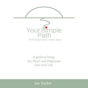 Your Simple Path: Find Happiness In Every Step