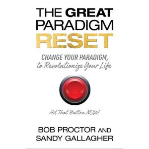 The Great Paradigm Reset, Bob Proctor