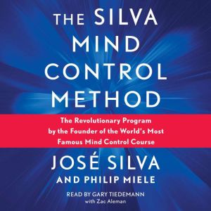 Silva Mind Control Method: The Revolutionary Program by the Founder of the World's Most Famous Mind Control Course, Jose Silva