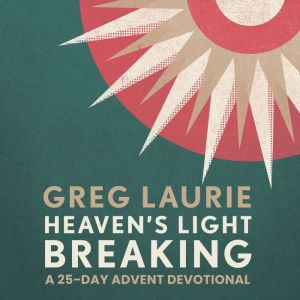 Heavens Light Breaking, Greg Laurie