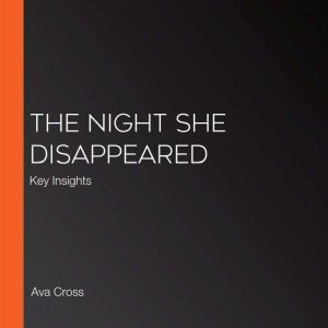 The Night She Disappeared: Key Insights