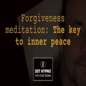 Forgiveness meditation The key to in..., Stuart Newman