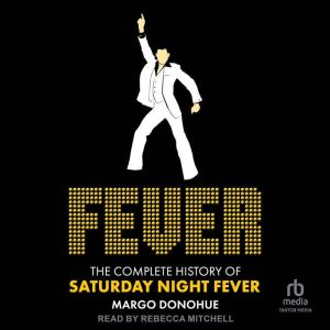 Fever: The Complete History of Saturday Night Fever