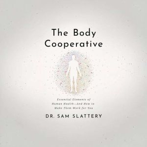 The Body Cooperative: Essential Elements of Human Health and How to Make Them Work for You