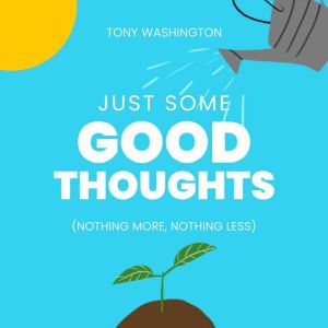 Just Some Good Thoughts, Tony Washington