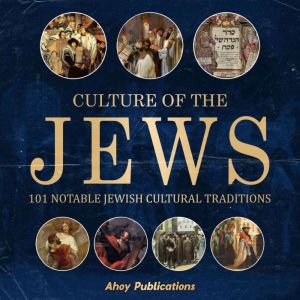 Culture of the Jews 101 Notable Jewi..., Ahoy Publications